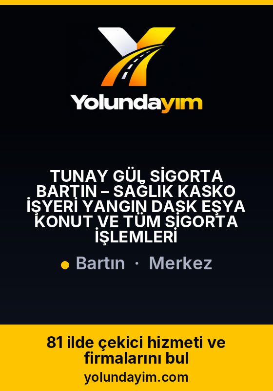 TUNAY GÜL SİGORTA BARTIN – SAĞLIK KASKO İŞYERİ YANGIN DASK EŞYA KONUT VE TÜM SİGORTA İŞLEMLERİ